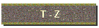 T - Z